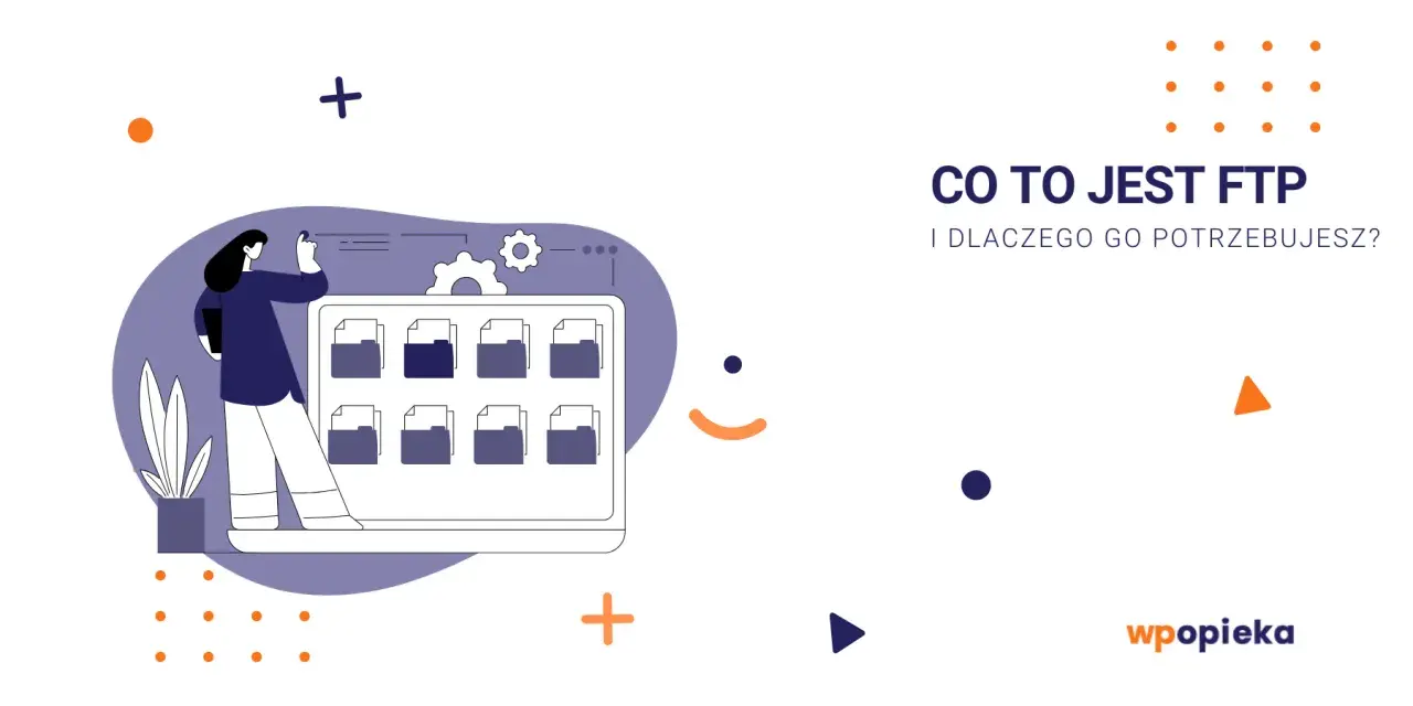 Grafika wyjaśnia, co to jest FTP i dlaczego jest potrzebne. Widzimy kobietę zarządzającą plikami na ekranie.